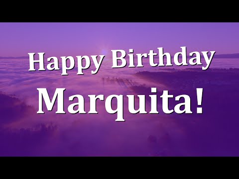 Happy Birthday Marquita!  Have an Amazing Birthday!