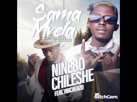 Ninebo Chileshe ft Vinchenzo- Samamvela- Prod by K Dash - (Official Audio)