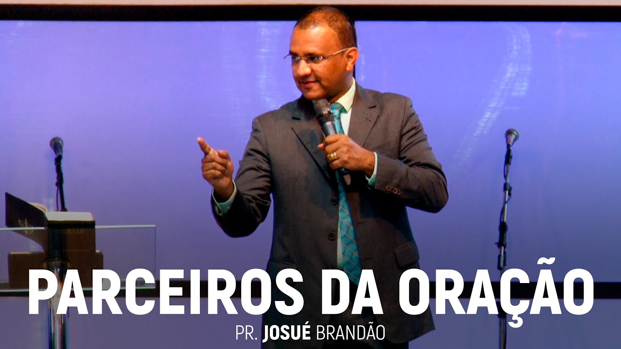 Parceiros da Oração (Parte 02) | Pr. Josué Brandão