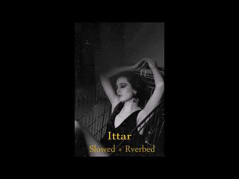 Ittar - ( Slowed + Reverbed ) Lofi Song Ama Slow