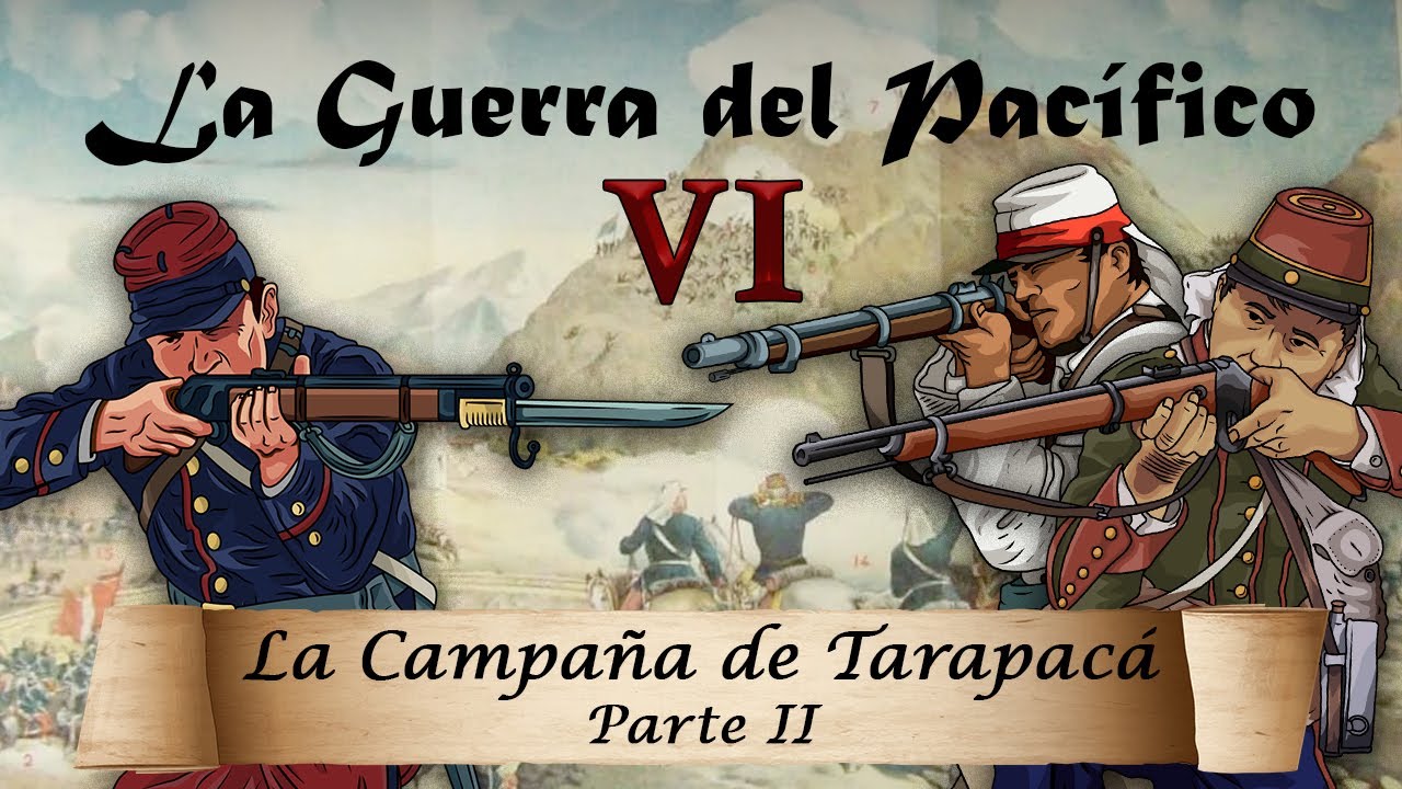 La Guerra del Pacífico - Ep. 6: La Campaña de Tarapacá (2/2)