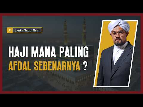 Haji Mana Paling Afdal Sebenarnya ? - Syeikh Nazrul Nasir.