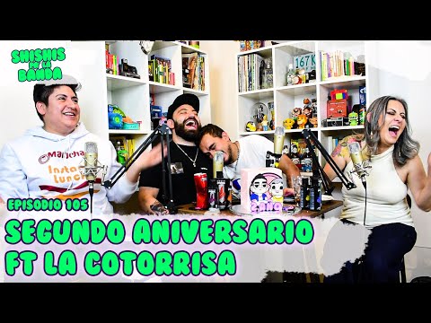 Shishis pa'la Banda | Ep. 105 | Segundo Aniversario Ft. La Cotorrisa