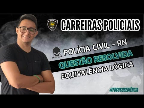 POLÍCIA CIVIL/RN - EQUIVALÊNCIA LÓGICA RACIOCÍNIO LÓGICO - FGV