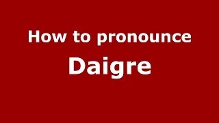 How to pronounce Daigre