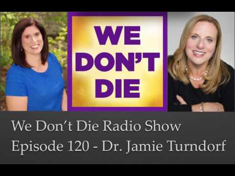 Episode 120 Radio Host "Dr. Love" aka Dr. Jamie Turndorf on We Don't Die Radio Show