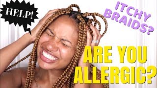HOW TO RELIEVE ITCHY BRAIDS! - SYNTHETIC HAIR ALLERGY
