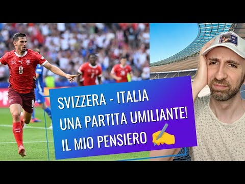Svizzera - Italia: UNA PARTITA UMILIANTE! - Il mio pensiero...