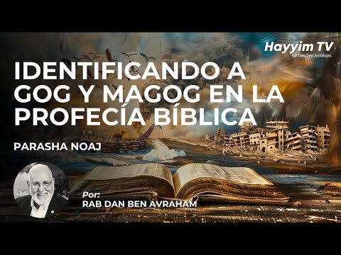 Identificando a Gog y Magog en la profecía bíblica | Rab Dan ben Avraham|