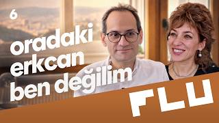 Oradaki Erkcan Ben Değilim! - Flu Sohbetler - Serpil Özcan - Konuk: Er