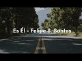 Es Él - Felipe S. Santos (Letra)