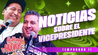 🇧🇴 HABLANDO HUEVADAS - Undécima Temporada [NOTICIAS SOBRE EL VICEPRESIDENTE]