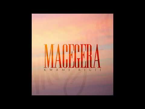 Macegera | Kwame Rígíi