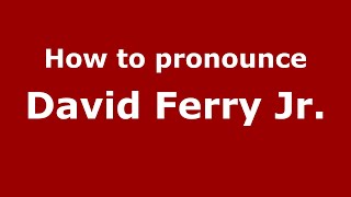 How to pronounce David Ferry Jr.