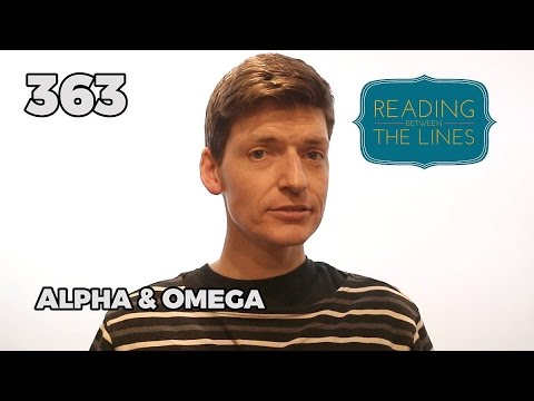 Reading Between the Lines 363 - Alpha & Omega