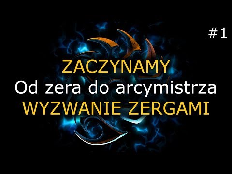 Od 0 do arcymistrza #1 - ZACZYNAMY WYZWANIE ZERGIEM - Zerg GM Challenge