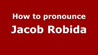 How to pronounce Jacob Robida