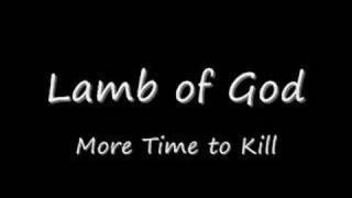 Lamb of God - More Time to Kill