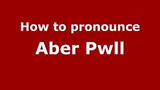 How to pronounce Aber Pwll
