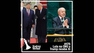 Xadrez Verbal #476 Lula na ONU e Trump recebe Xi