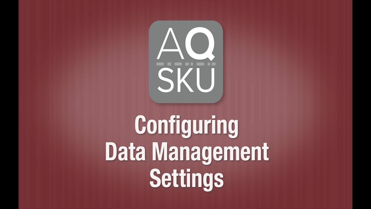 AQ SKU Help Series - Configuring Data Management Settings
