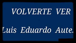 Luis Eduardo Aute - Volverte a ver