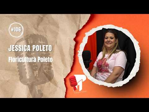 Jessica Poleto  -  Primeiro Podcast #106