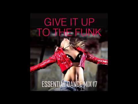 Give It Up To The Funk - Essential Dance Mix 17 #Funk #Soul #FunkyHouse #HouseMusic #Disco #NuDisco