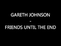 Gareth Johnson - Friends Until The End 