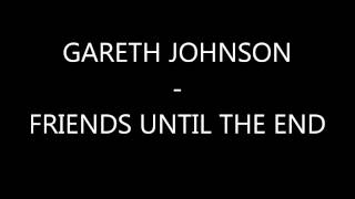 Gareth Johnson - Friends Until The End