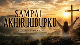 Download lagu SAMPAI AKHIR HIDUPKU || Lagu Rohani Kristen || lagu  Penyembahan mp3