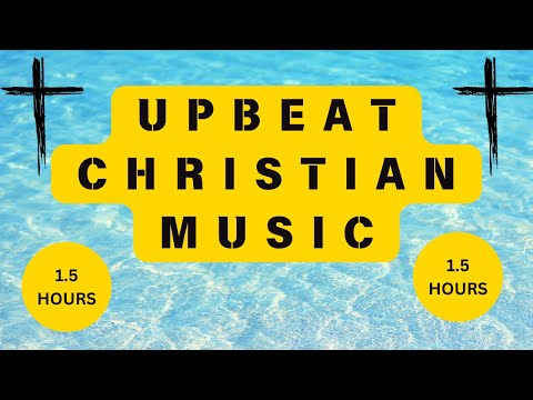 Christian Upbeat Music: The Best High Energy Feel Good Christian Music PlaylIst: 1.5 hours