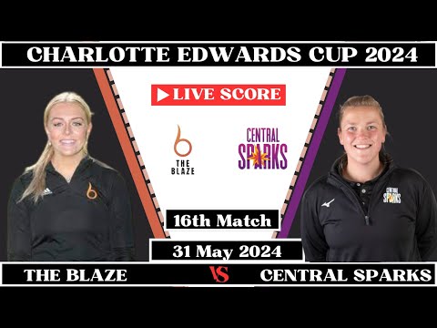 The Blaze vs Central Sparks Live | 16th Match-BLA vs CES Live | Charlotte Edwards Cup Live 2024