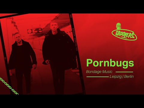Pornbugs  // Bondage Music | GROOVERS Tower Stream | 06-24