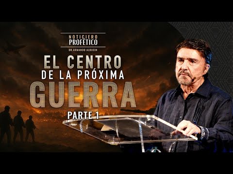 El Centro de la Próxima Guerra - Parte 1 | Noticiero Profético | Dr. Armando Alducin