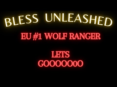 Bless Unleashed PC  #1 EU Wolf Ranger  -  40S GRIND 11 DAYS TO UPDATE - Dim's xd