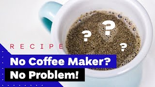 How To Make Coffee Without A Coffee Maker