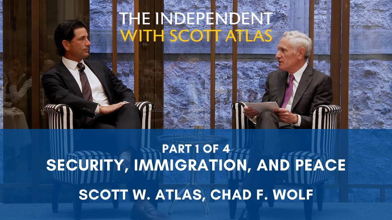 Scott Atlas & Chad Wolf | Security, Immigration, and Peace | Ep. 54 | Pt. 1/4 of the Event “Alliances and Freedom in the Trump Era”