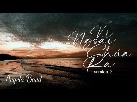 Vì Ngoài Chúa Ra 2 (sáng tác: Phùng Minh Mẫn) | Angelo Band [MV Lyrics]