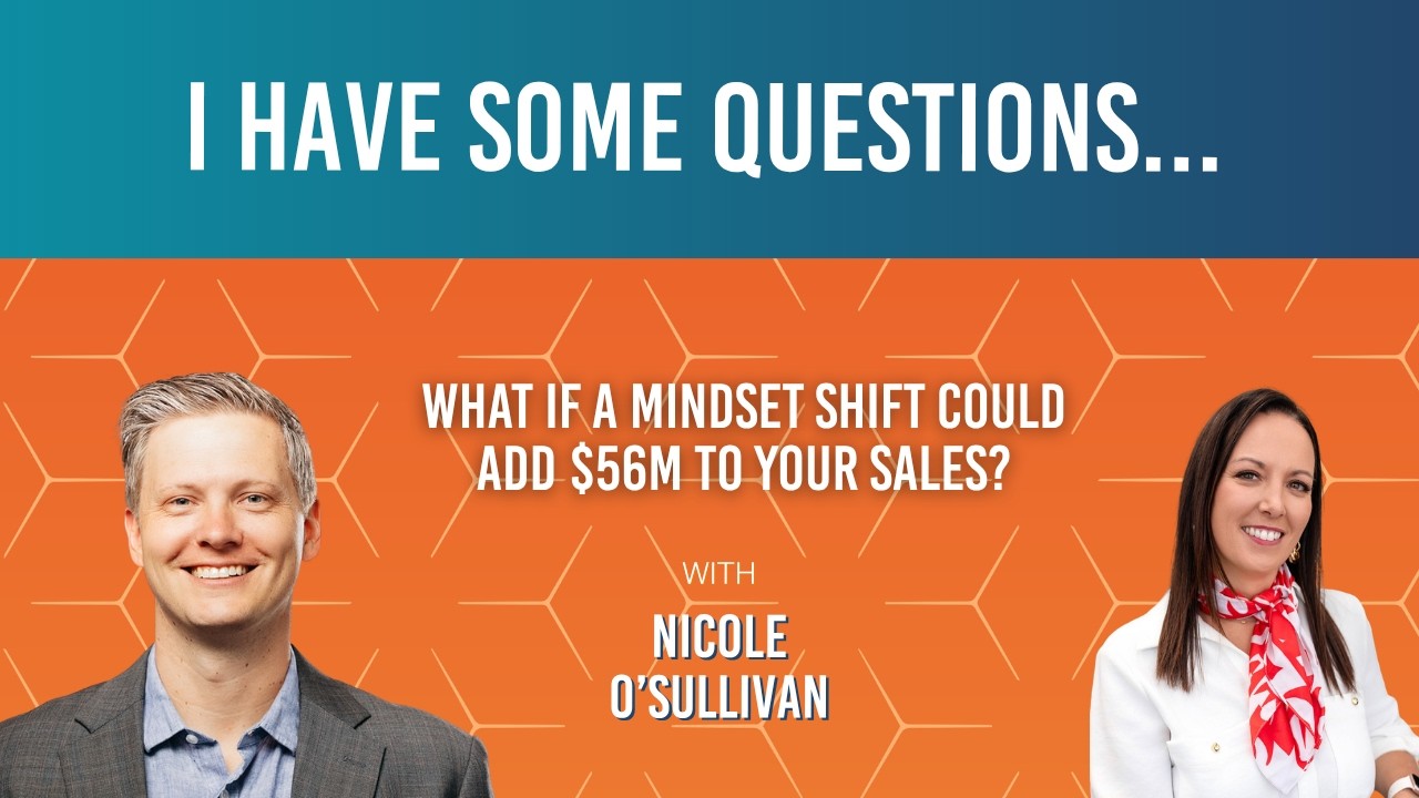 173: Nicole O'Sullivan: "What If a Mindset Shift Could Add $56M to Your Sales?"