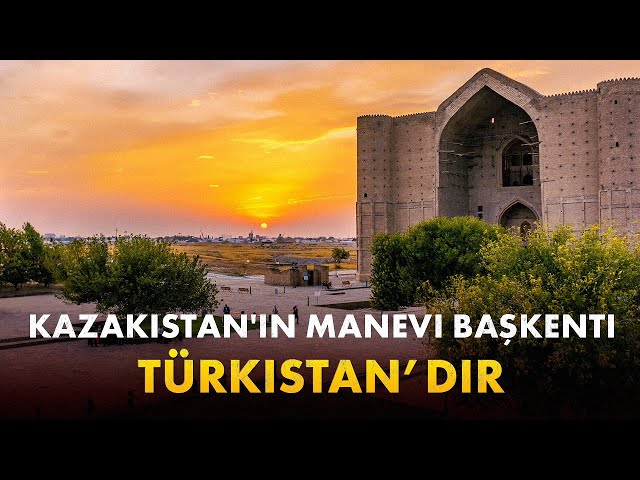 Kazakistan'ın manevi başkenti Türkistan’dır