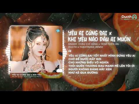 Mashup 2 in 1 Remix | Yêu Ai Cũng Sai x Khi Yêu Nào Đâu Ai Muốn (Bản Hot TikTok) | Yêu Ai Cũng Thế