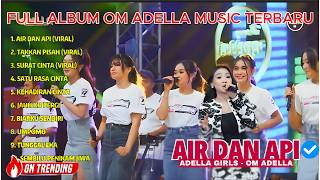 Download lagu AIR DAN API - Adella Girls - FULL ALBUM OM ADELLA TERBARU mp3