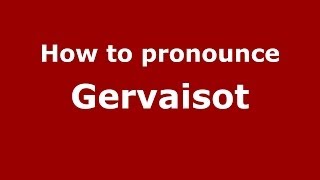 How to pronounce Gervaisot