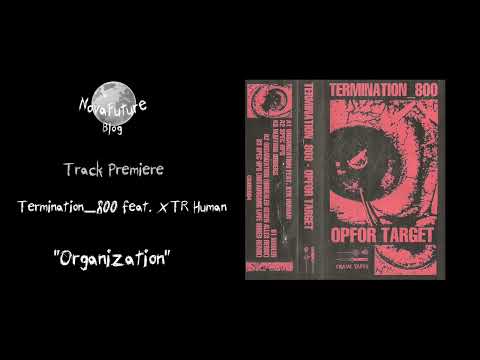 Termination_800 feat.  XTR Human - Organization [CRAVE004 | Crave Tapes | Premiere]