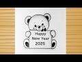 Happy New Year 2025 Drawing Teddy Bear Drawing Tutorial 2025 New Year Drawing Easy Teddy Art