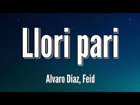 Alvaro Diaz, Feid - Llori Pari (Letra/Lyrics) ft. Tainy | Felicilandia