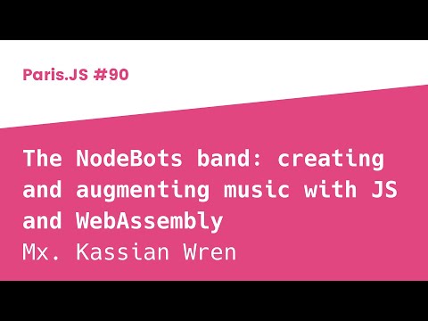 The NodeBots band: creating and augmenting music with JS and WebAssembly - Kas Wren - ParisJS #90