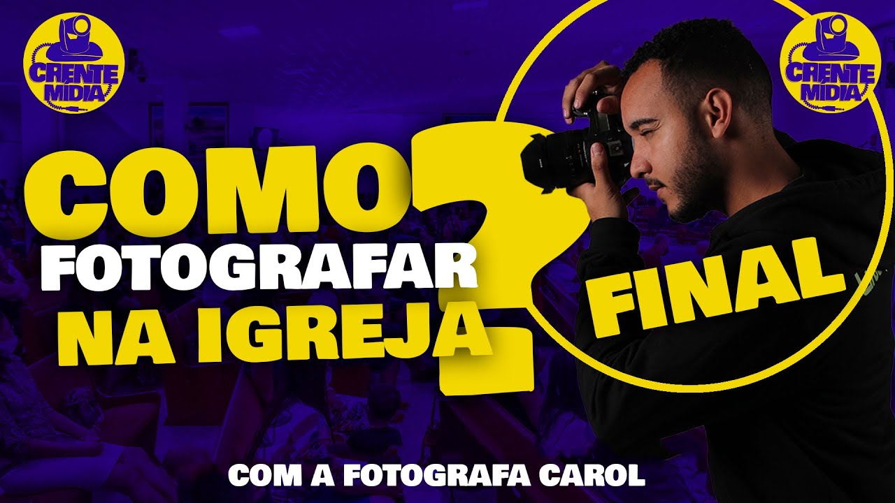 COMO FOTOGRAFAR DURANTE UM CULTO AO VIVO? - FINAL