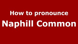 How to pronounce Naphill Common